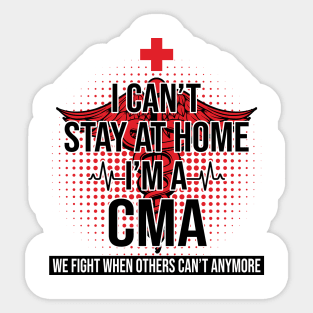 I Can't Stay At Home I'm A CMA We Fight - Nurse Gift Sticker